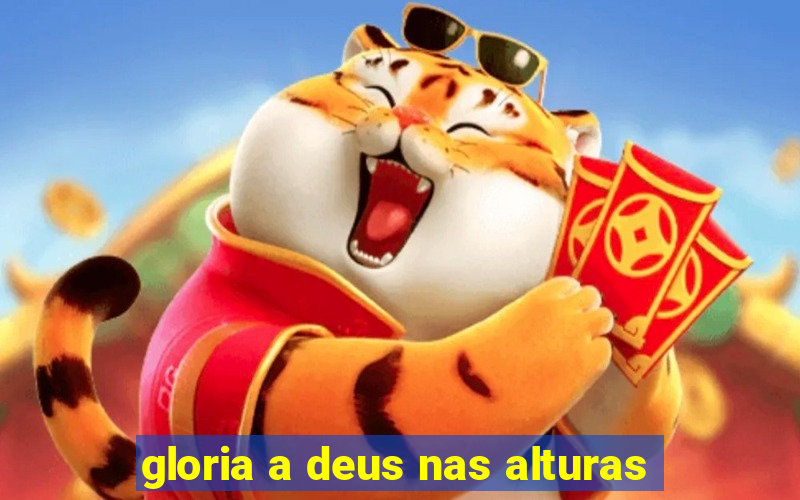 gloria a deus nas alturas